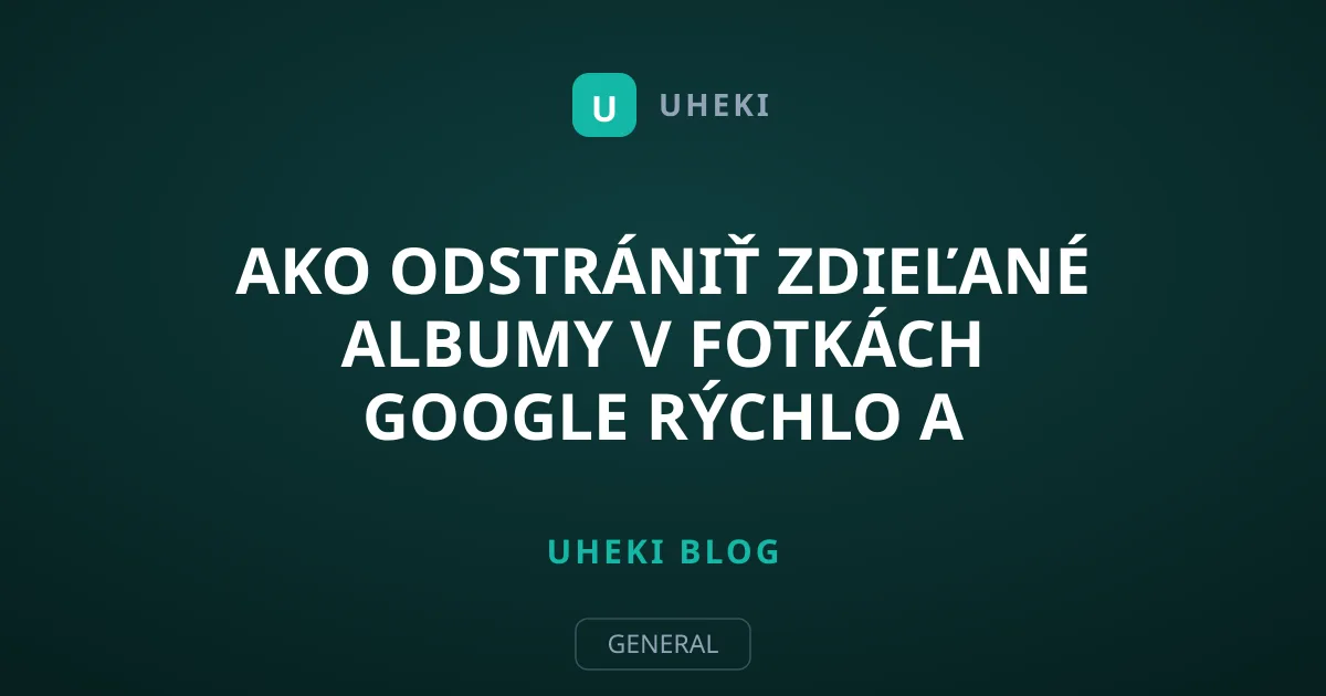 Ako odstrániť zdieľané albumy v Fotkách Google rýchlo a bezpečne